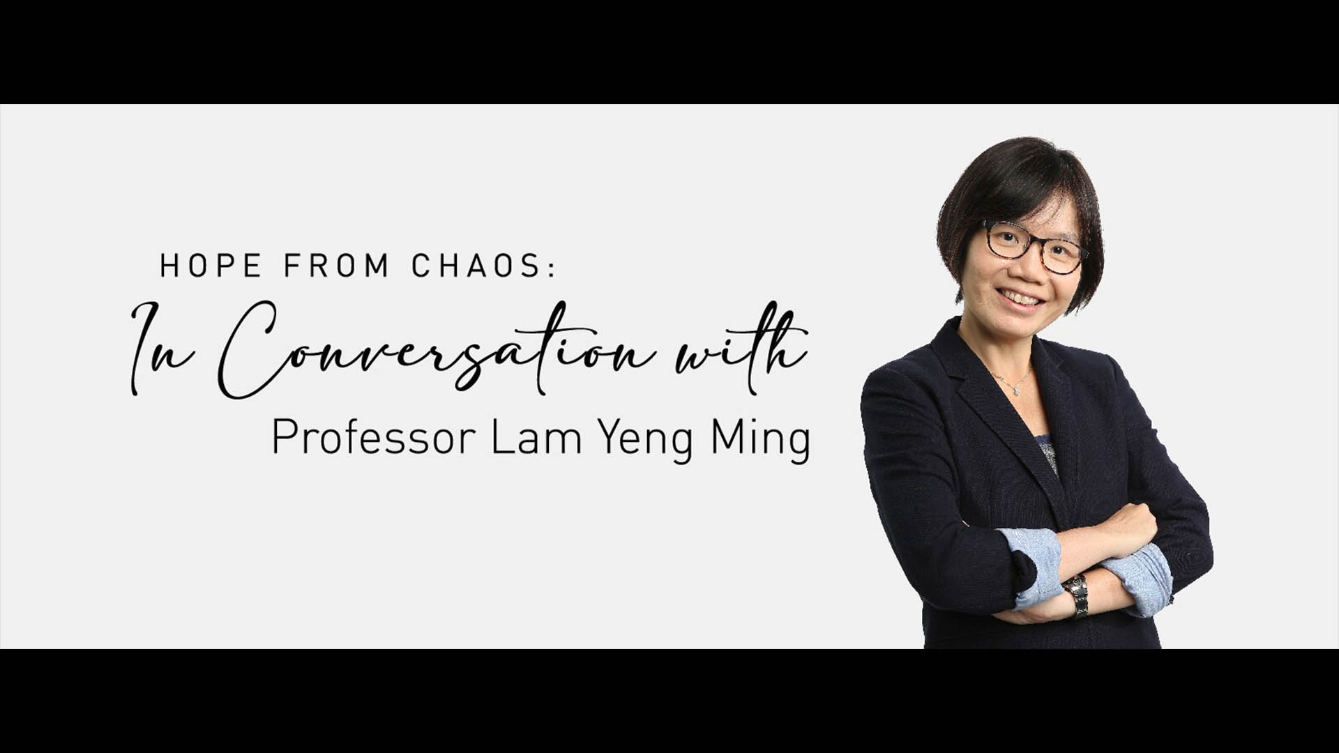 Hope from Chaos: In Conversation with Professor Lam Yeng Ming